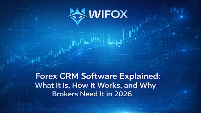 trading - Forex CRM Software Explained: What It Is, How It Works, and Why Brokers Need It in 2026